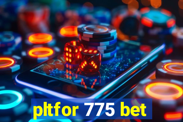 pltfor 775 bet